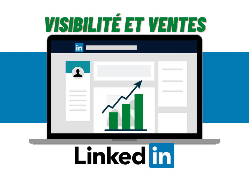 Boostez votre visibilité et vos ventes grâce à LinkedIn