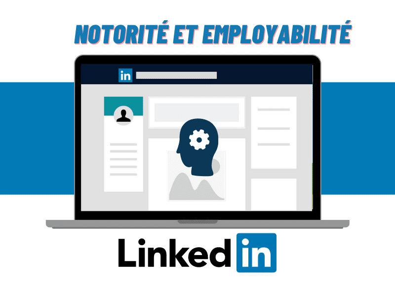 Boostez votre notoriété et votre employabilité grâce à LinkedIn